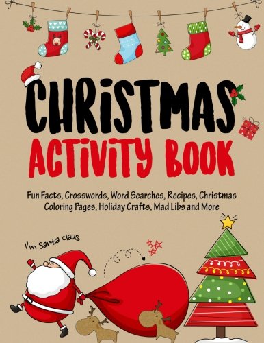 Christmas Activity Book: Filled with Fun Christmas Activities, Fun Facts, Crosswords, Word Searches, Recipes, Christmas Coloring Pages, Holiday … Activity Books for Kids) (Volume 1)