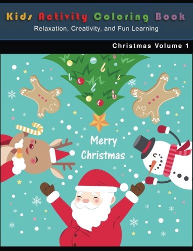 Christmas Kids Activity Coloring Book: Relaxation, Creativity, and Fun Learning: Christmas Kids Activity Coloring Book: Relaxation, Creativity, and Fun Learning (Volume 1)