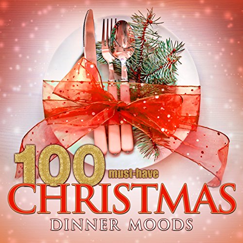 100 Must-Have Christmas Dinner Moods (Beautiful Christmas Instrumentals)